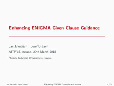 Enhancing ENIGMA Given Clause Guidance  Jan Jakub˚ uv1  Josef Urban1