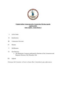Virginia Indian Commemorative Commission Meeting Agenda April 12, 2012 State Capitol – Senate Room 3 I.