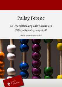 Az OpenOffice.org Calc használata Táblázatkezelés az alapoktól Pallay Ferenc Szerző: Pallay Ferenc CC – Néhány jog fenntartva