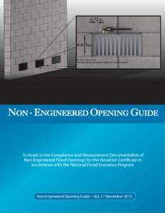 NON - ENGINEERED OPENING GUIDE  To Assist in the Compliance and Measurement Documentation of Non-Engineered Flood Openings for the Elevation Certificate in accordance with the National Flood Insurance Program