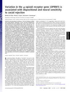 Variation in the ␮-opioid receptor gene (OPRM1) is associated with dispositional and neural sensitivity to social rejection Baldwin M. Way, Shelley E. Taylor, and Naomi I. Eisenberger1 Department of Psychology, Univers