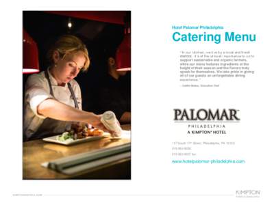 Hotel Palomar Philadelphia  Catering Menu “In our kitchen, we live by a local and fresh mantra. It’s of the utmost importance to us to support sustainable and organic farmers,