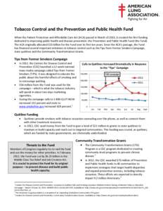 Tobacco Control and the Prevention and Public Health Fund When the Patient Protection and Affordable Care Act (ACA) passed in March of 2010, it created the first funding dedicated to improving public health and disease p