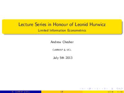 Lecture Series in Honour of Leonid Hurwicz Limited Information Econometrics Andrew Chesher CeMMAP & UCL