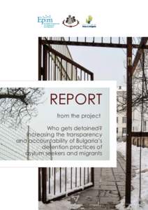REPORT from the project Who gets detained? Increasing the transparency and accountability of Bulgaria’s detention practices of