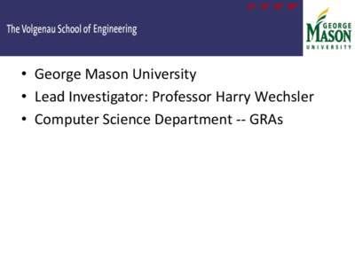 • George Mason University • Lead Investigator: Professor Harry Wechsler • Computer Science Department -- GRAs • Face Recognition under Uncontrolled Settings (A-PIE) • Occlusion, Disguise, and Uncertainty: [1] 