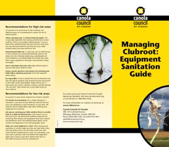 Recommendations for high-risk areas For growers in an area known to have clubroot, the following steps are recommended to reduce the risk of disease spread: Follow cleaning steps 1–3 listed inside this guide. This is e