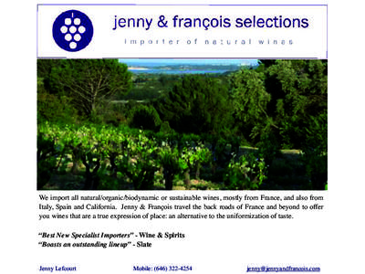 We import all natural/organic/biodynamic or sustainable wines, mostly from France, and also from Italy, Spain and California. Jenny & François travel the back roads of France and beyond to offer you wines that are a tru