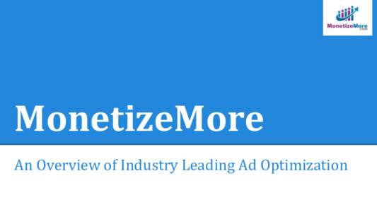MonetizeMore An Overview of Industry Leading Ad Optimization Your Unsold Ad Inventory While publishers know that direct sales bring in the most lucrative deals, many are not aware just how lucrative their unsold ad inve