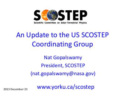 An Update to the US SCOSTEP Coordinating Group Nat Gopalswamy President, SCOSTEPDecember 23