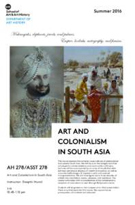 Summer 2016 DEPARTMENT OF ART HISTORY Maharajahs, elephants, jewels, and palaces. Empire, hookahs, cartography, and famine.