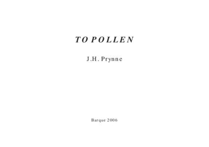 TO POLLEN J.H. Prynne Barque 2006  PUBLISHED BY BARQUE PRESS