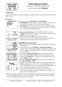 Teacher Notes for Pin Board Compatibility: TI-83/83+/83+SE/84+/84+SE Run The Program Called: PINBOARD X Summary Pinboard allows the user to explore properties and definitions of triangles and quadrilaterals on an 8x8 uni
