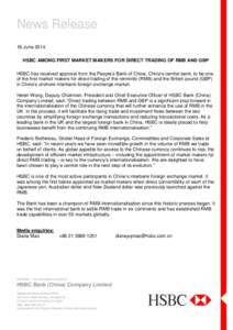 News Release 18 June 2014 HSBC AMONG FIRST MARKET MAKERS FOR DIRECT TRADING OF RMB AND GBP HSBC has received approval from the People’s Bank of China, China’s central bank, to be one of the first market makers for di