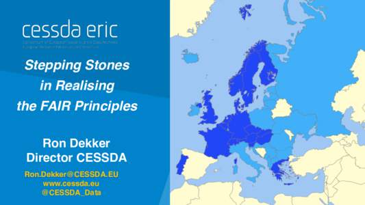 Stepping Stones in Realising the FAIR Principles Ron Dekker Director CESSDA 