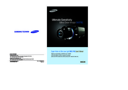 Ultimate Sensitivity Ultra Clear Image 560TVL Super Vision at Ultra Low Light SHC-745 User’s Manual Thank you for purchasing a SAMSUNG CCD CAMERA. Before attempting to connect or operate this product,