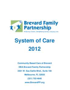 System of Care 2012 Community Based Care of Brevard DBA Brevard Family Partnership 2301 W. Eau Gallie Blvd., Suite 104 Melbourne, FL 32935