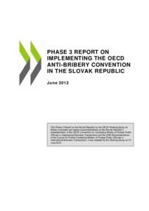 PHASE 3 REPORT ON IMPLEMENTING THE OECD ANTI-BRIBERY CONVENTION IN THE SLOVAK REPUBLIC June 2012