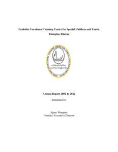 Draktsho Vocational Training Centre for Special Children and Youth, Thimphu, Bhutan Annual Report 2001 to 2012 Submitted by