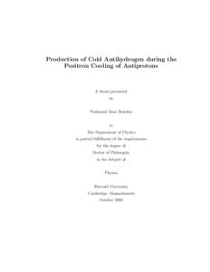 Production of Cold Antihydrogen during the Positron Cooling of Antiprotons A thesis presented by Nathaniel Sean Bowden
