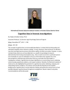    International	
  Forensic	
  Research	
  Institute	
  Frontiers	
  in	
  Forensic	
  Science	
  Seminar	
  Series	
   Cognitive	
  bias	
  in	
  forensic	
  investigations	
   By:	
  Nadja	
  Schreib
