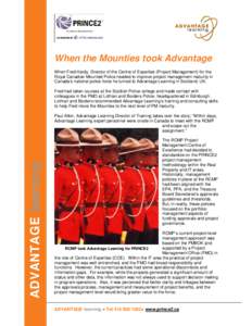 When the Mounties took Advantage When Fred Hardy, Director of the Centre of Expertise (Project Management) for the Royal Canadian Mounted Police needed to improve project management maturity in Canada’s national police
