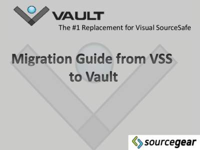 The #1 Replacement for Visual SourceSafe  Why choose Vault as your Version Control Provider? Minimal Learning Curve •