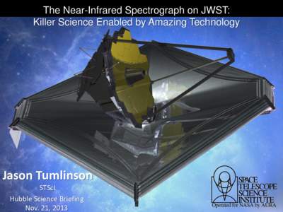 The Near-Infrared Spectrograph on JWST: Killer Science Enabled by Amazing Technology Jason Tumlinson STScI Hubble Science Briefing