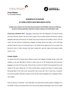 Press Release For Immediate Release BUSINESS IS PLEASURE AT HONG KONG’S NEW MIRA MOON HOTEL Located only moments from the Hong Kong Conference and Exhibition Centre and offering a