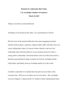 Remarks for Ambassador Bob Cekuta U.S.-Azerbaijan Chamber of Commerce March 24, 2015 Thank you for that very kind introduction.