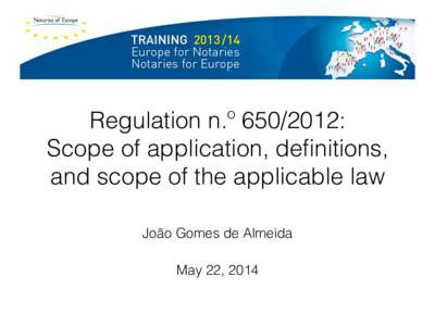 Regulation n.º [removed]:! Scope of application, definitions, and scope of the applicable law! João Gomes de Almeida! May 22, 2014!