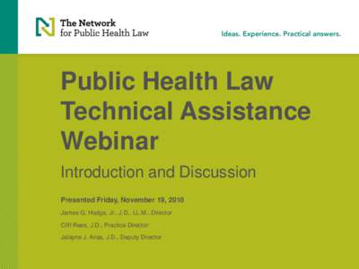 Public Health Law Technical Assistance Webinar Introduction and Discussion Presented Friday, November 19, 2010 James G. Hodge, Jr., J.D,. LL.M., Director
