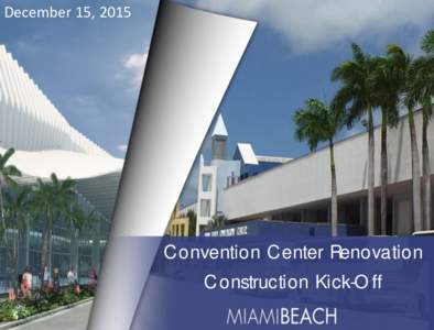 December 15, 2015  Convention Center Renovation Construction Kick-Off  WELCOME