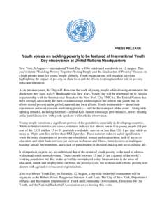 PRESS RELEASE  Youth voices on tackling poverty to be featured at International Youth Day observance at United Nations Headquarters New York, 8 August— International Youth Day will be celebrated worldwide on 12 August.