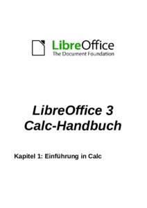 LibreOffice 3 Calc-Handbuch Kapitel 1: Einführung in Calc Copyright Dieses Dokument unterliegt dem Copyright © Die Beitragenden sind unten aufgeführt.
