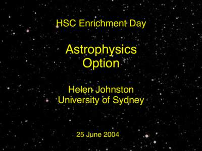 HSC Enrichment Day  Astrophysics Option Helen Johnston University of Sydney