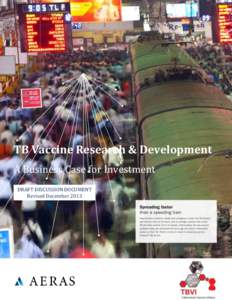 TB Vaccine Research & Development A Business Case for Investment DRAFT DISCUSSION DOCUMENT Revised December 2013  “One of the historic ironies of tuberculosis research is that it has always been assumed that the curre