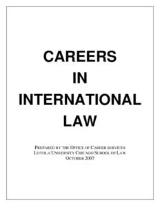 CAREERS IN INTERNATIONAL LAW PREPARED BY THE OFFICE OF CAREER SERVICES LOYOLA UNIVERSITY CHICAGO SCHOOL OF LAW