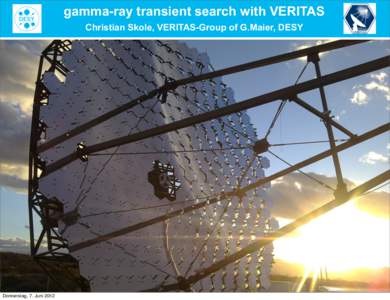 gamma-ray transient search with VERITAS Christian Skole, VERITAS-Group of G.Maier, DESY > Involved in upgrading analysis software  testing & bugfixing  „next-day analysis“ → output in FITS format