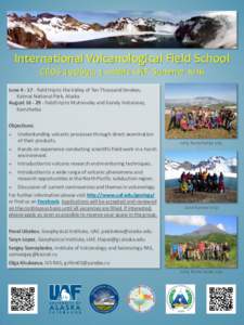 International Volcanological Field School GEOS, 3 credits UAF, Summer 2016 Junefield trip to the Valley of Ten Thousand Smokes, Katmai National Park, Alaska Augustfield trip to Mutnovsky and 