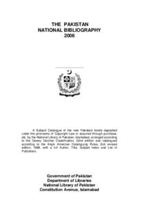 THE PAKISTAN NATIONAL BIBLIOGRAPHY 2006 A Subject Catalogue of the new Pakistani books deposited under the provisions of Copyright Law or acquired through purchase,
