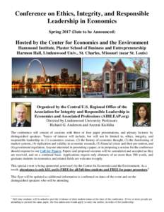 Conference on Ethics, Integrity, and Responsible Leadership in Economics SpringDate to be Announced) Hosted by the Center for Economics and the Environment Hammond Institute, Plaster School of Business and Entrepr