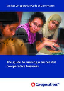 Worker Co-operative Code of Governance  The guide to running a successful co-operative business  Worker co-operatives are businesses