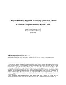 A Regime Switching Approach to Studying Speculative Attacks: A Focus on European Monetary System Crises Maria Soledad Martinez Peria* Development Research Group World Bank
