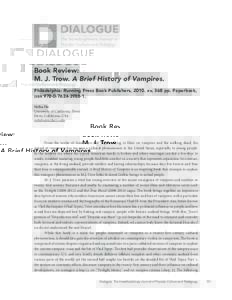 The Interdisciplinary Journal of Popular Culture and Pedagogy Book Review: M. J. Trow. A Brief History of Vampires. Philadelphia: Running Press Book Publishers, 2010. xv, 368 pp. Paperback,