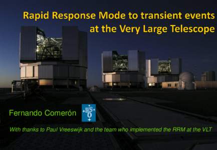 Fernando Comerón With thanks to Paul Vreeswijk and the team who implemented the RRM at the VLT The ESO Very Large Telescope 4 Unit Telescopes, each 8.2m diameter, on Cerro Paranal (Chile), at 2635m over sea