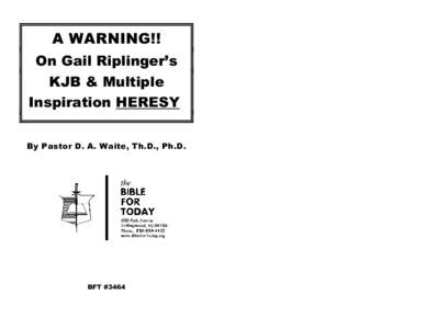 A WARNING!! On Gail Riplinger’s KJB & Multiple Inspiration HERESY By Pastor D. A. Waite, Th.D., Ph.D.