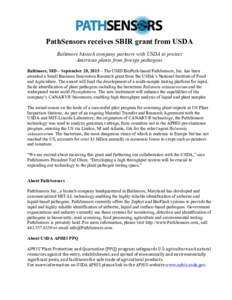 PathSensors receives SBIR grant from USDA Baltimore biotech company partners with USDA to protect American plants from foreign pathogens Baltimore, MD – September 28, 2015 – The UMD BioPark-based PathSensors, Inc. ha