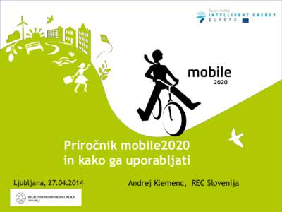 Priročnik mobile2020 in kako ga uporabljati Ljubljana, Västerås, Sweden  Andrej Klemenc, REC Slovenija