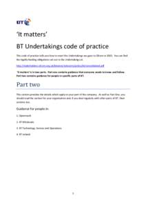 ‘It matters’ BT Undertakings code of practice This code of practice tells you how to meet the Undertakings we gave to Ofcom inYou can find the legally-binding obligations set out in the Undertakings at: http:/